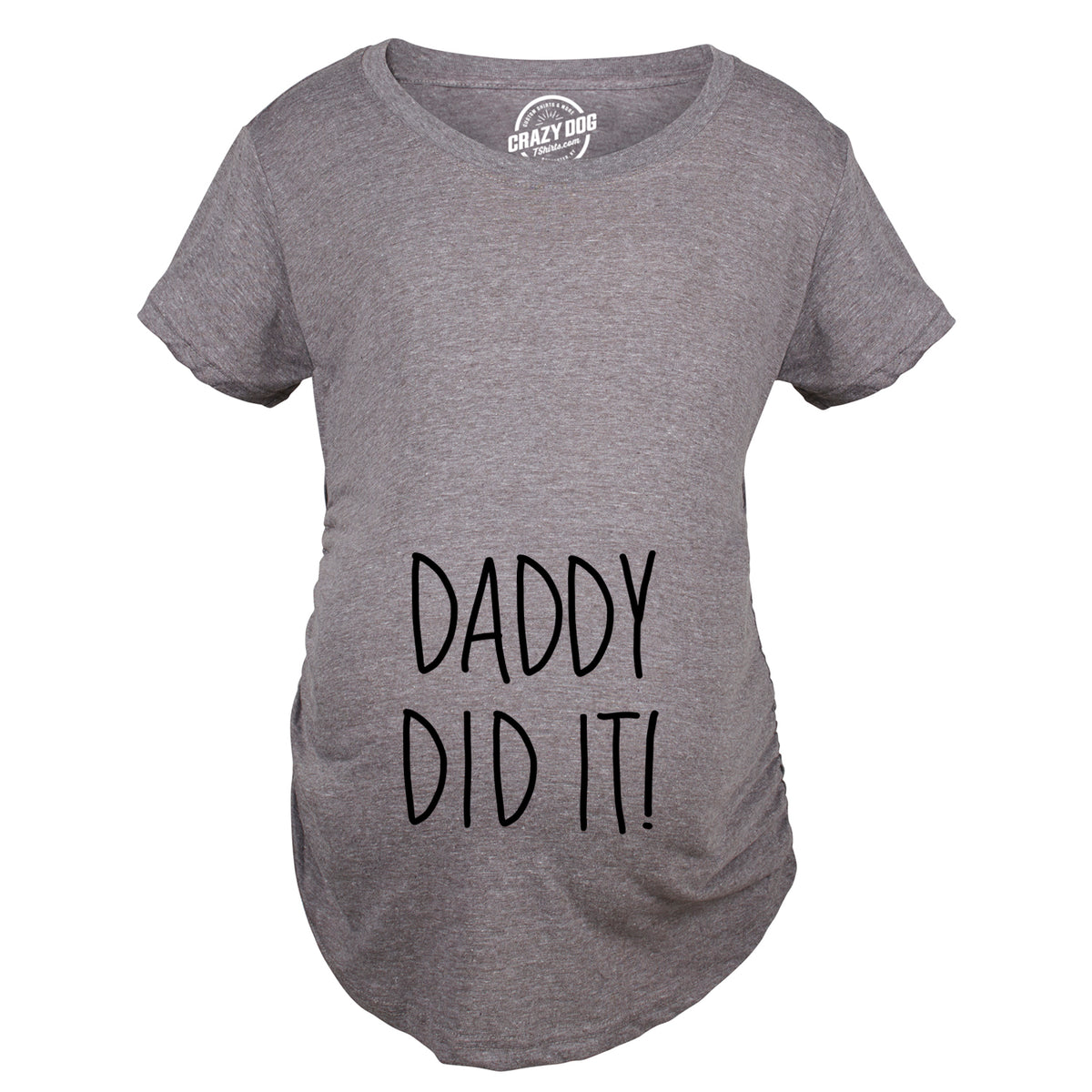 Daddy Did It Maternity T Shirt