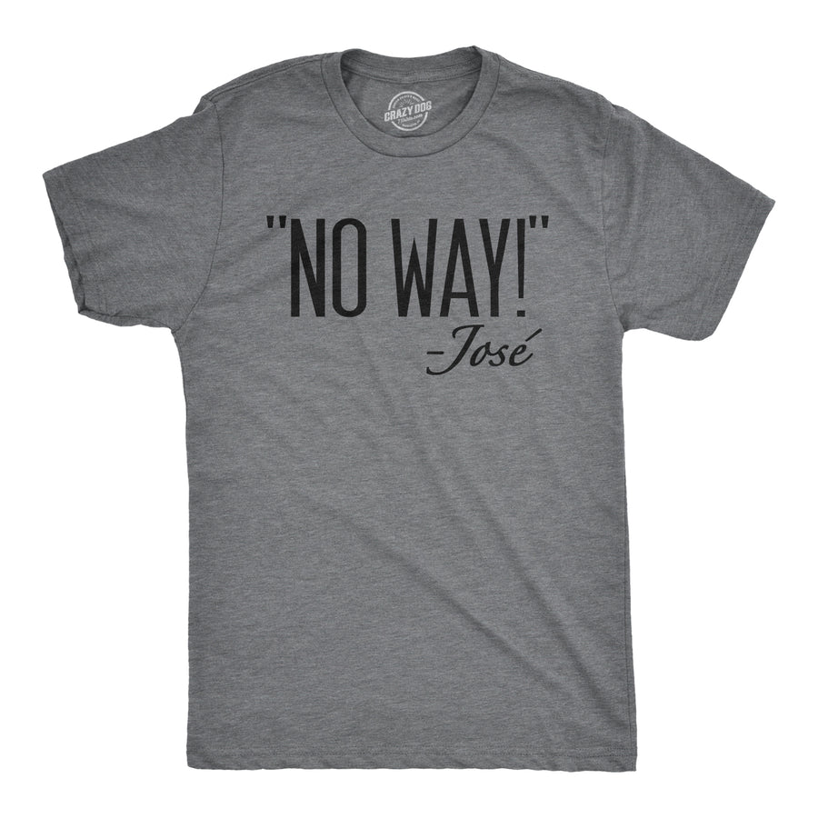 Funny Dark Heather Grey No Way Jose Mens T Shirt Nerdy Sarcastic Tee
