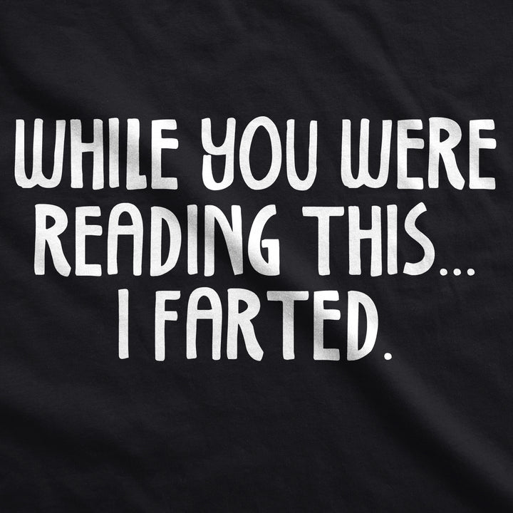 While You Were Reading This I Farted Men's T Shirt