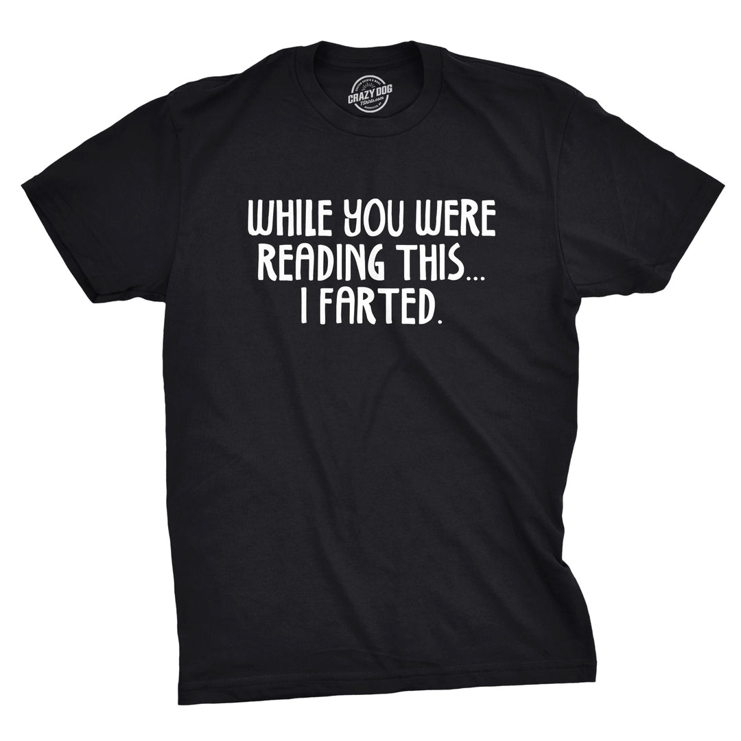 Funny Black While You Were Reading This I Farted Mens T Shirt Nerdy toilet Tee