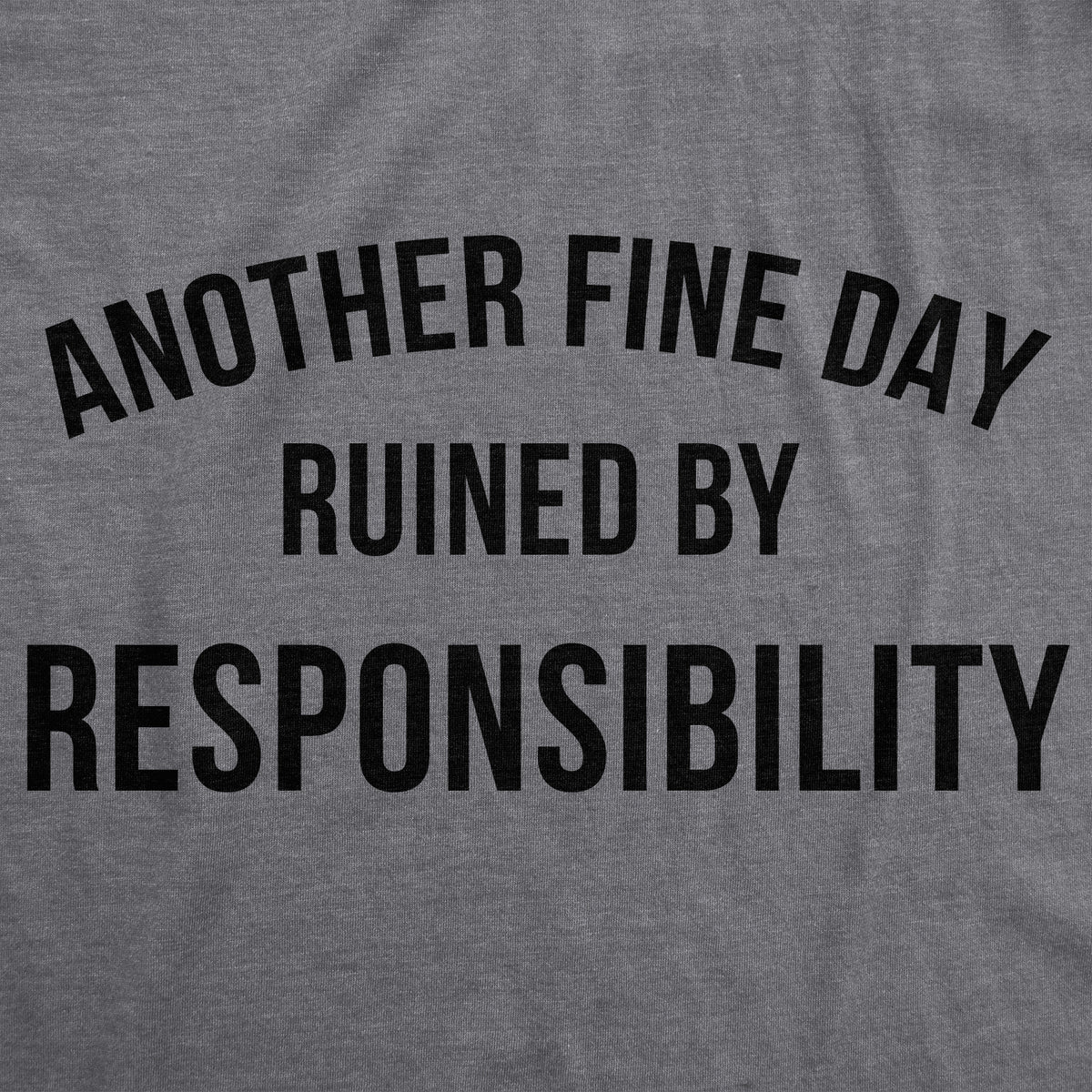 Another Fine Day Ruined By Responsibility Men&#39;s Tshirt