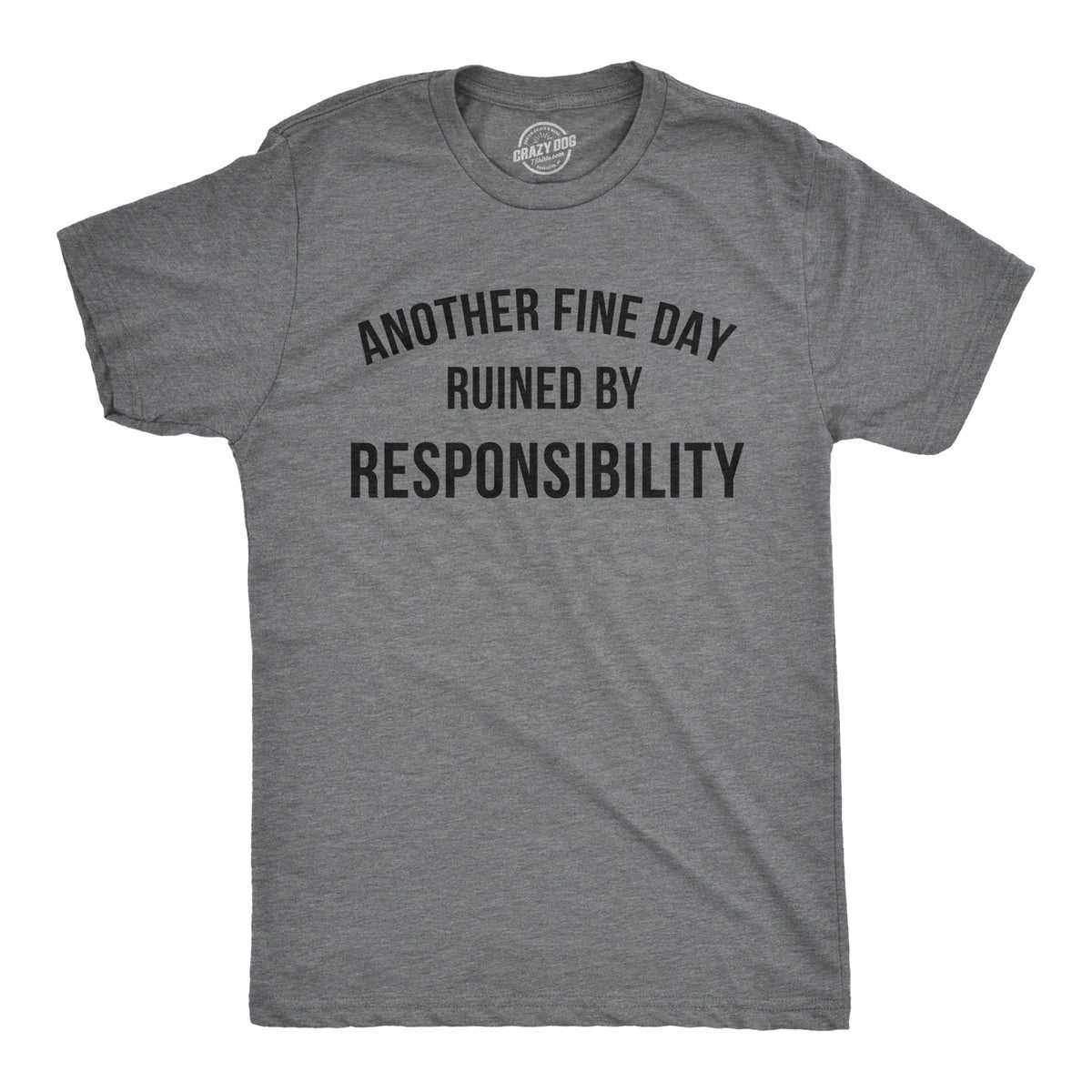 Funny Dark Heather Grey Another Fine Day Ruined By Responsibility Mens T Shirt Nerdy Tee