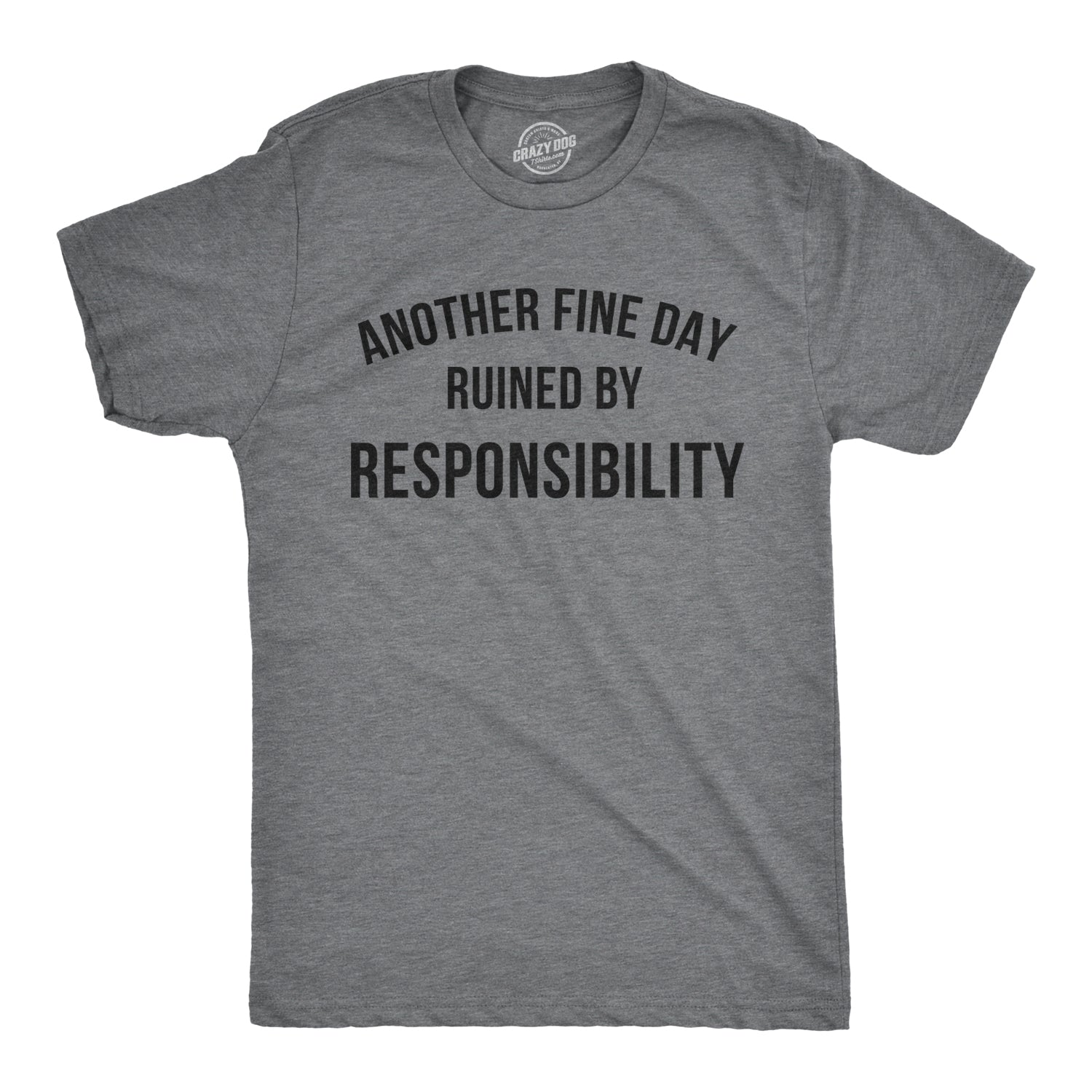 Funny Dark Heather Grey Another Fine Day Ruined By Responsibility Mens T Shirt Nerdy Tee