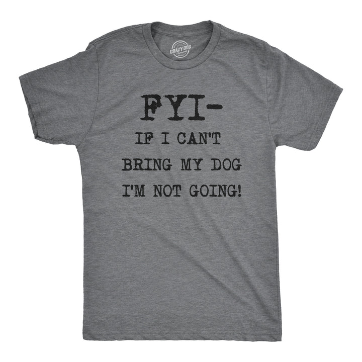 Funny Dark Heather Grey FYI If I Can’t Bring My Dog Mens T Shirt Nerdy Dog introvert Tee