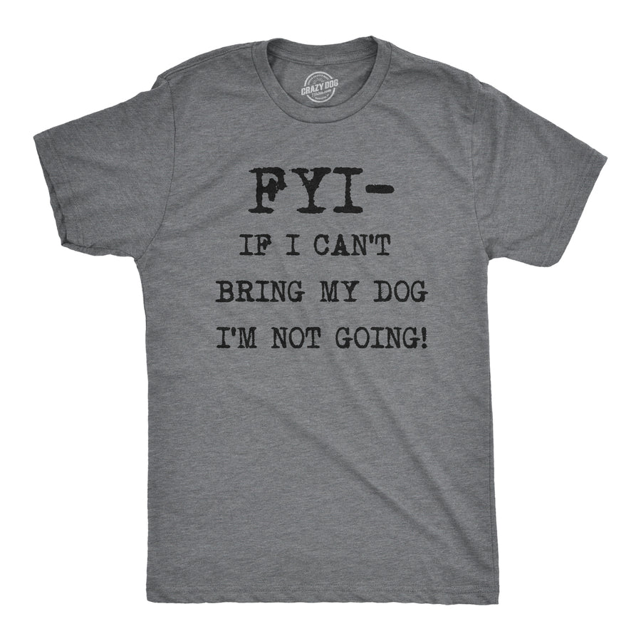 Funny Dark Heather Grey FYI If I Can’t Bring My Dog Mens T Shirt Nerdy Dog introvert Tee