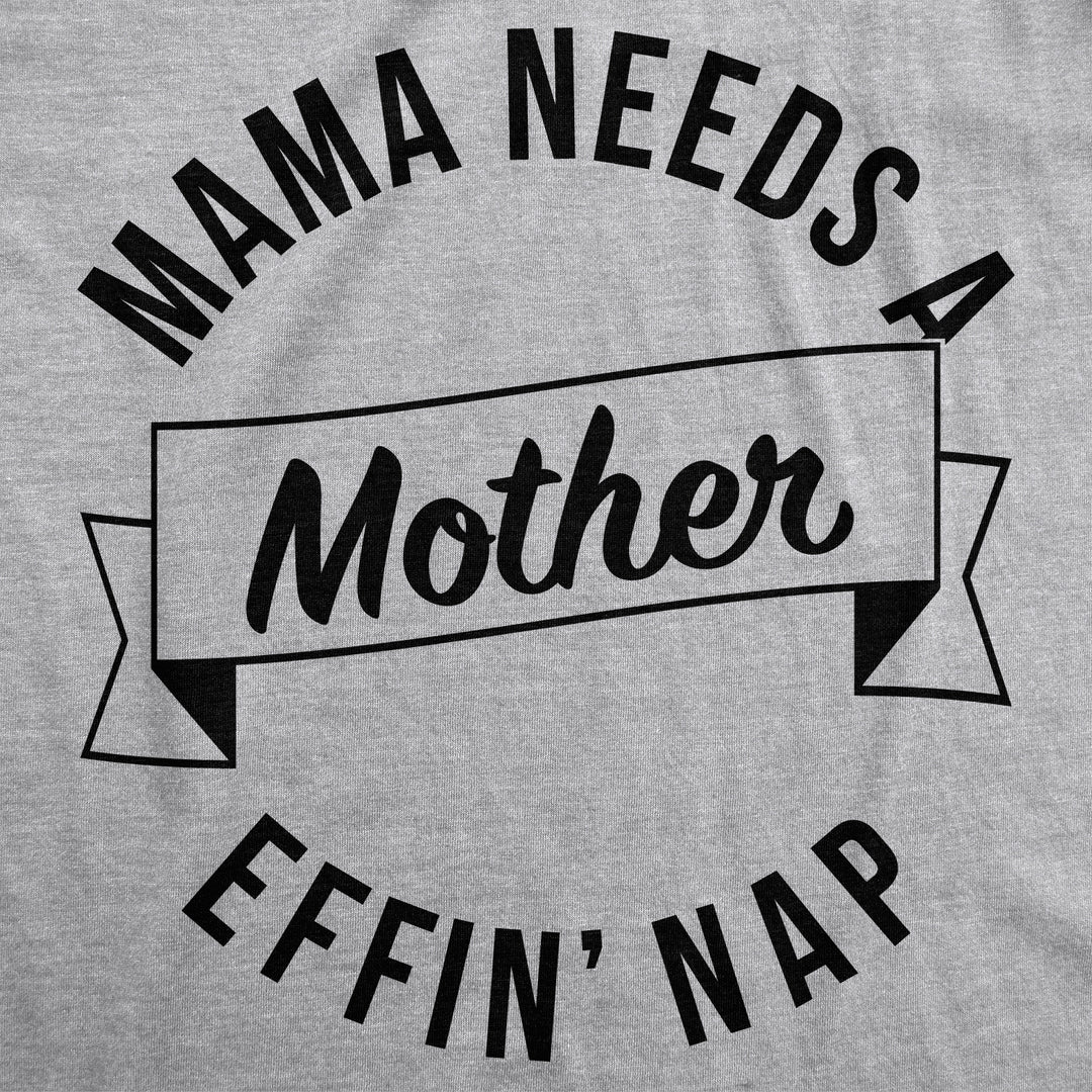 Mama Needs A Mother Effin Nap Women's T Shirt