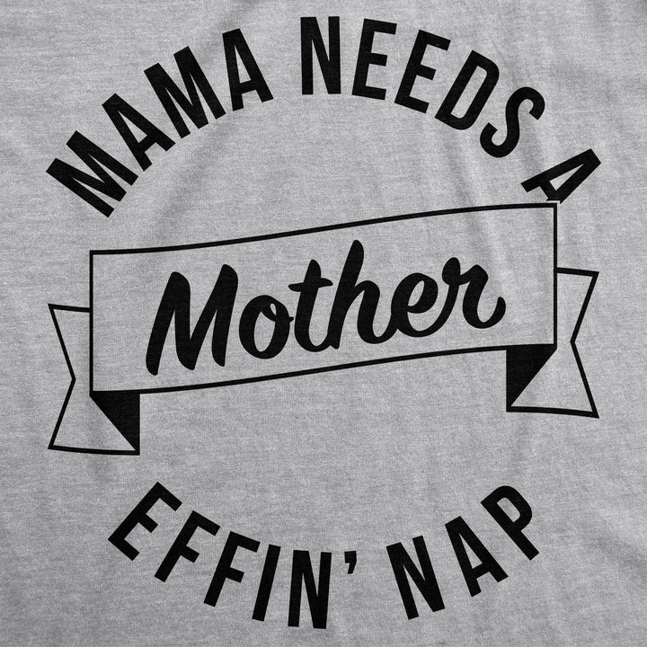 Mama Needs A Mother Effin Nap Women's T Shirt