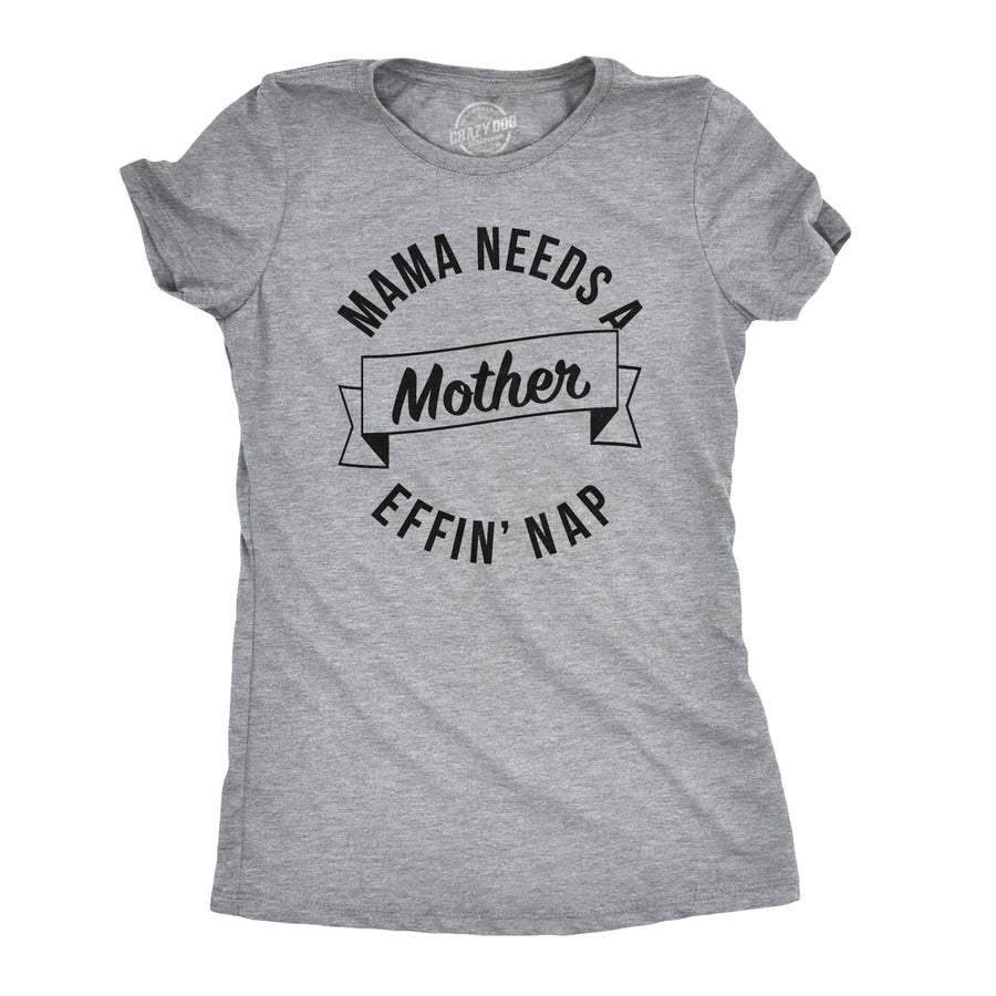 Funny Light Heather Grey Mama Needs A Mother Effin Nap Womens T Shirt Nerdy Mother's Day Tee