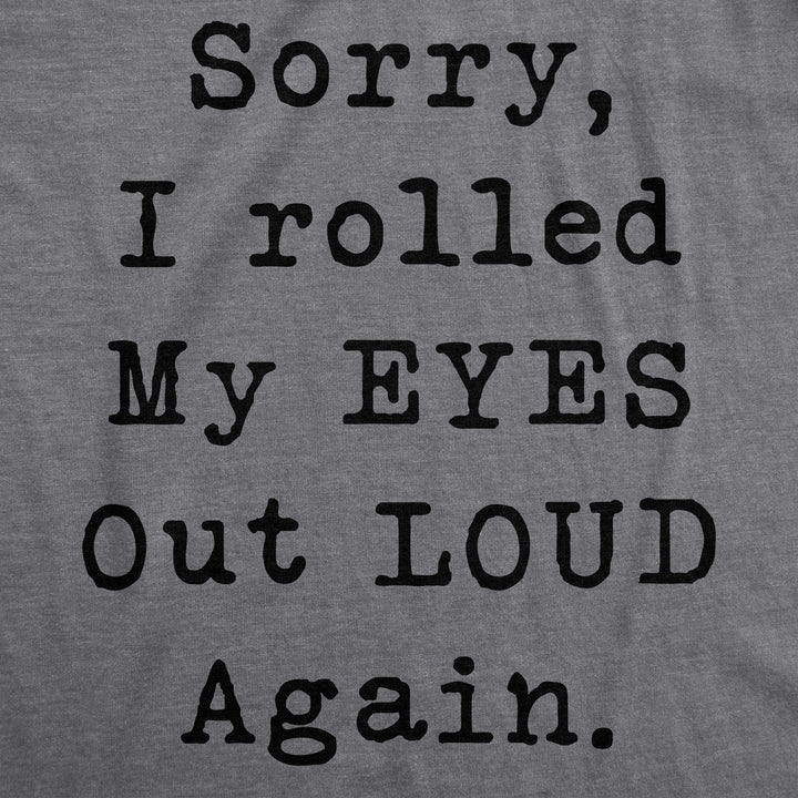 Sorry I Rolled My Eyes Out Loud Again Women's T Shirt