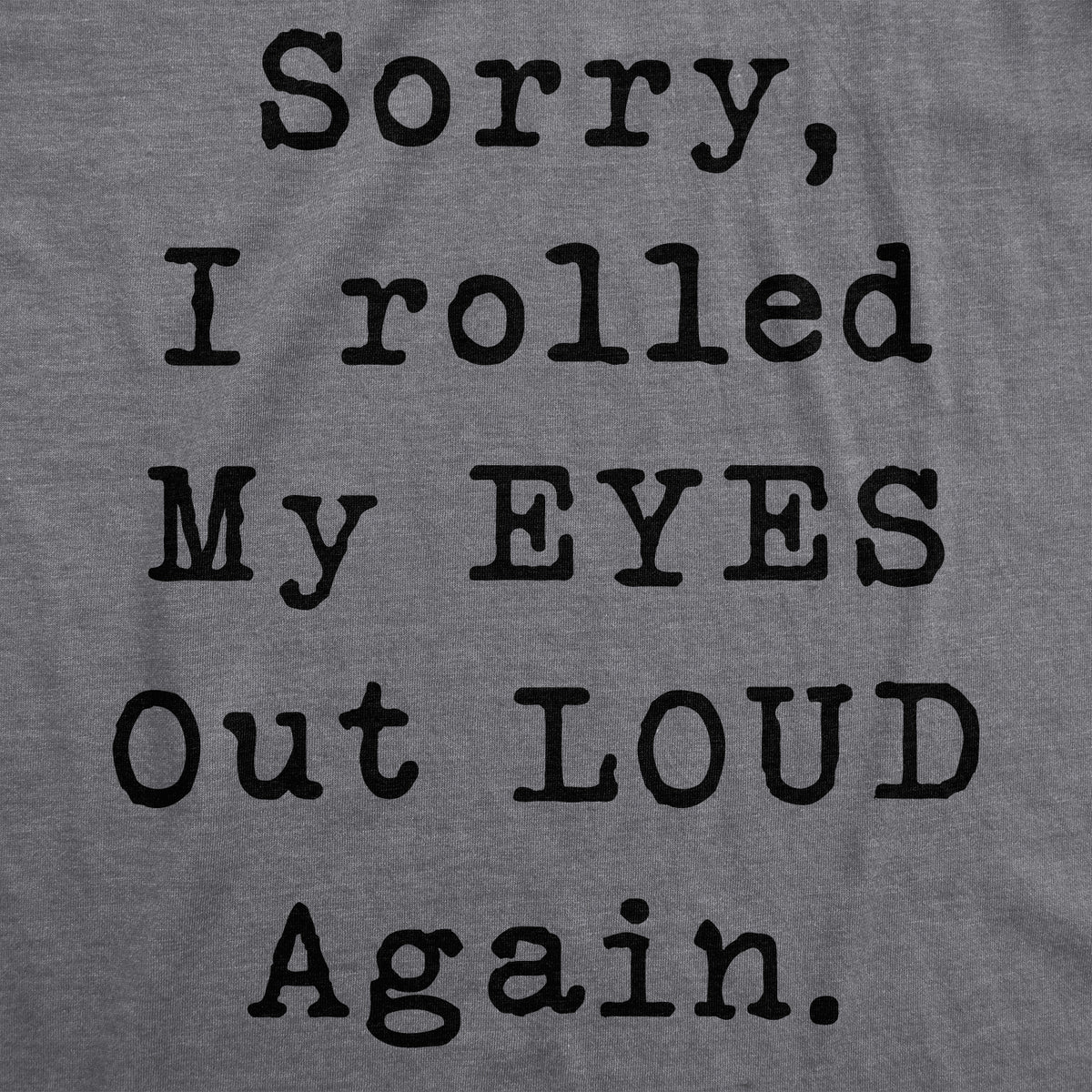 Sorry I Rolled My Eyes Out Loud Again Women&#39;s Tshirt