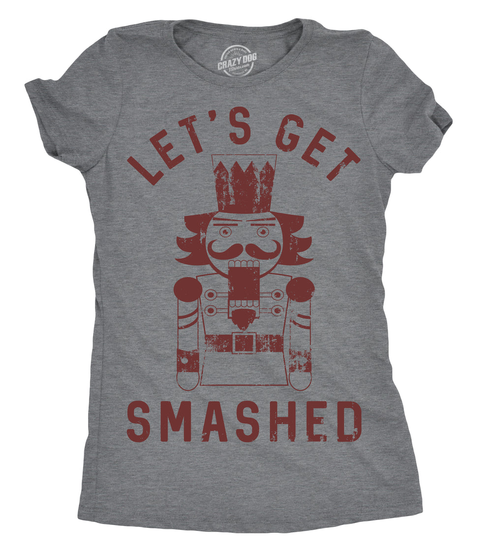 Funny Dark Heather Grey Let's Get Smashed Nutcracker Womens T Shirt Nerdy Christmas Drinking Tee