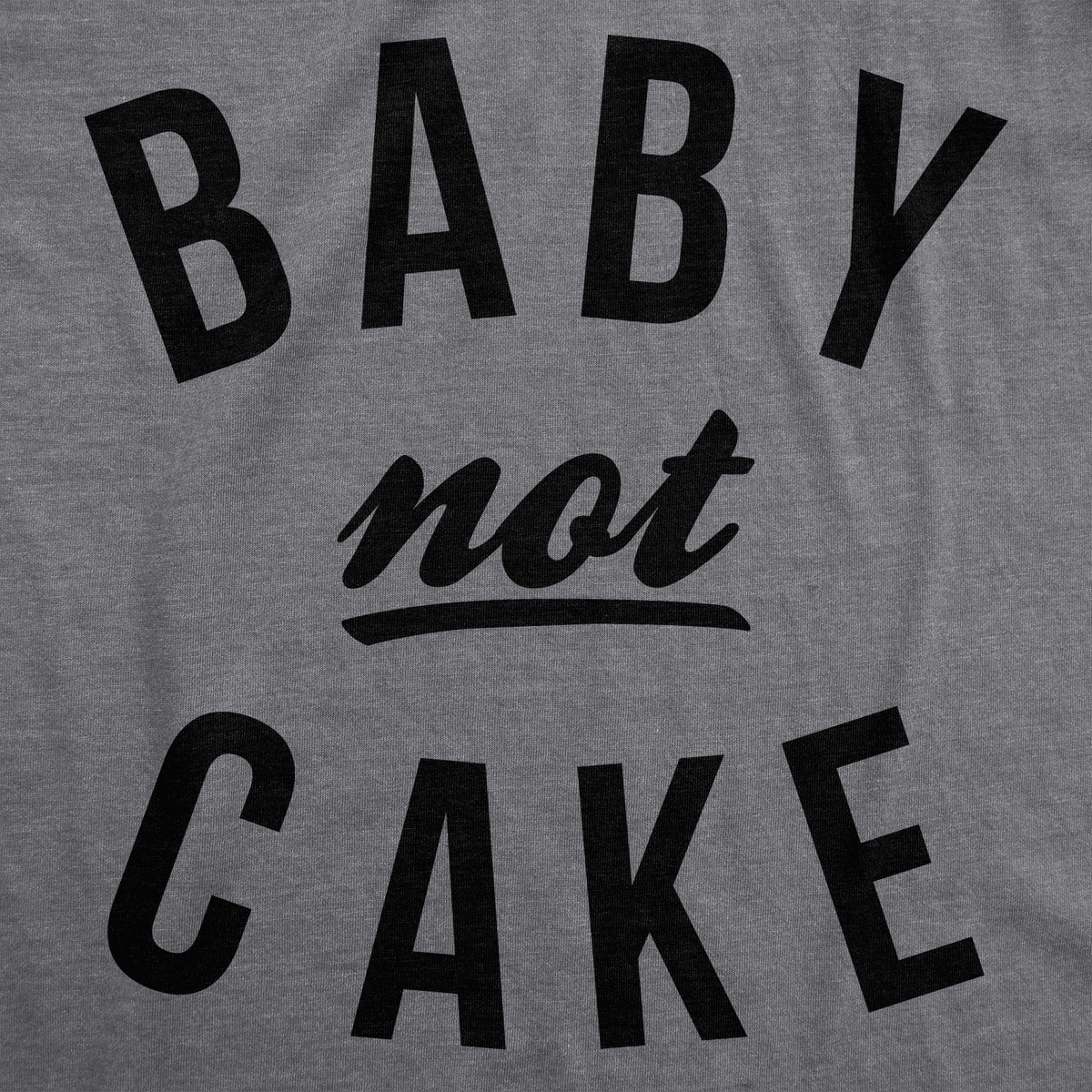 Baby Not Cake Maternity T Shirt