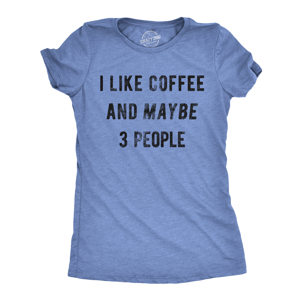 Funny Heather Light Blue I Like Coffee And Maybe 3 People Womens T Shirt Nerdy Coffee Introvert Tee