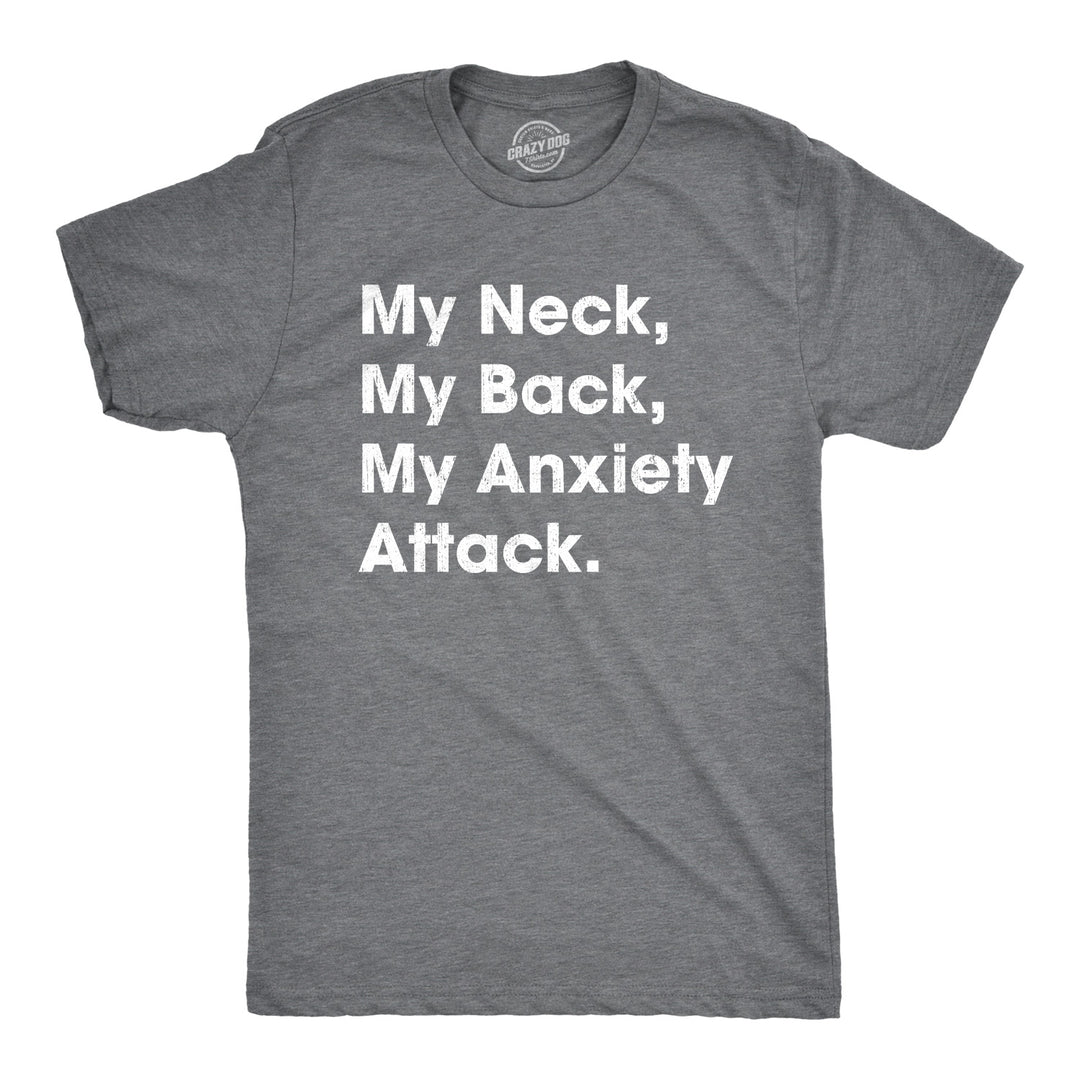 Funny Dark Heather Grey My Neck My Back My Anxiety Attack Mens T Shirt Nerdy Sarcastic Tee