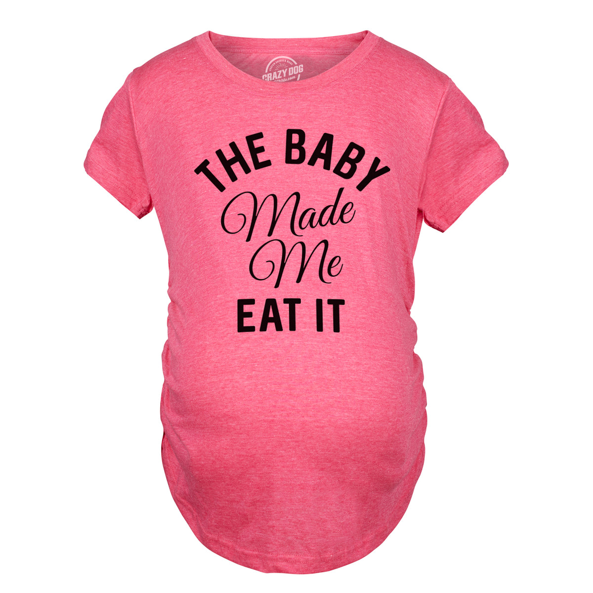 The Baby Made Me Eat It Maternity Tshirt