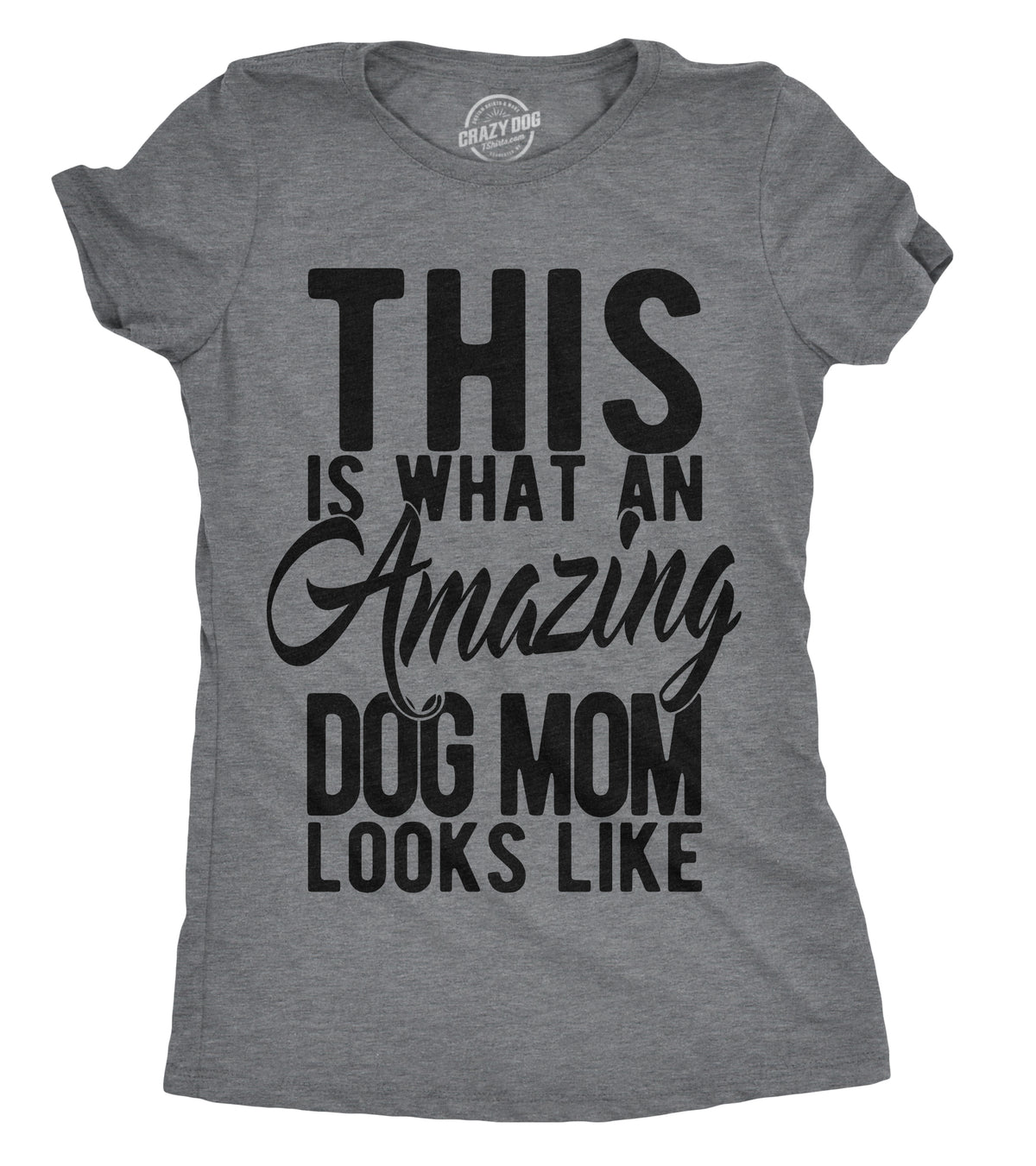 Funny Dark Heather Grey - Amazing Dog Mom This Is What An Amazing Dog Mom Looks Like Womens T Shirt Nerdy Mother&#39;s Day Dog Tee