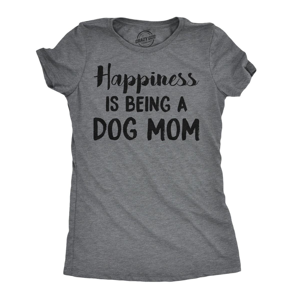 Funny Dark Heather Grey - Happiness Dog Mom Happiness Is Being A Dog Mom Womens T Shirt Nerdy Mother&#39;s Day Dog Tee