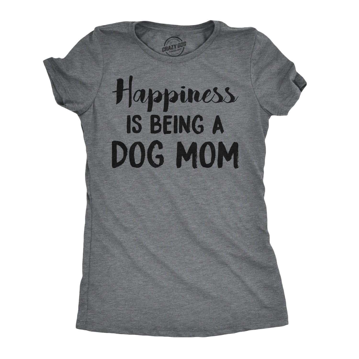 Funny Dark Heather Grey - Happiness Dog Mom Happiness Is Being A Dog Mom Womens T Shirt Nerdy Mother's Day Dog Tee