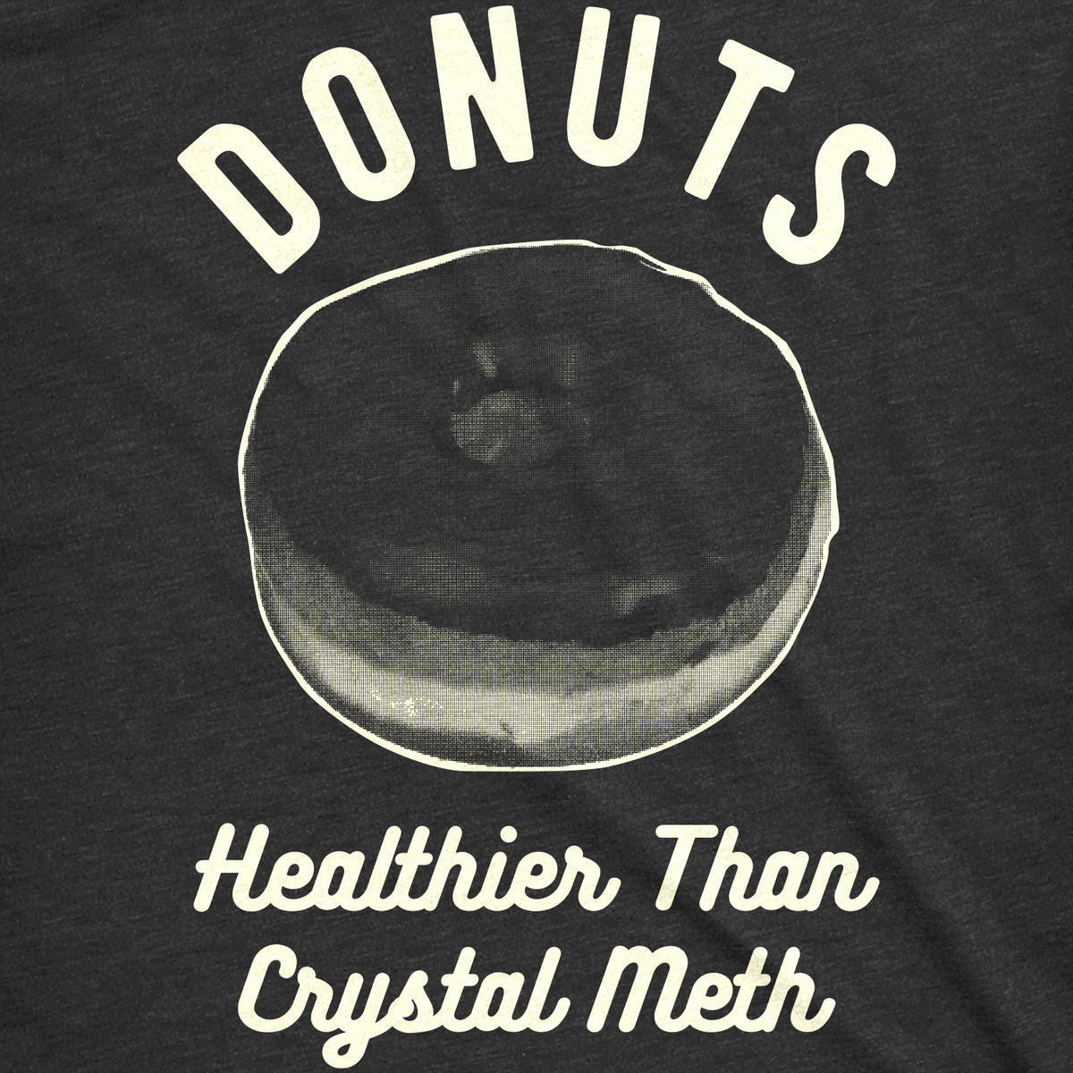 Donuts Healthier Than Crystal Meth Men&#39;s T Shirt