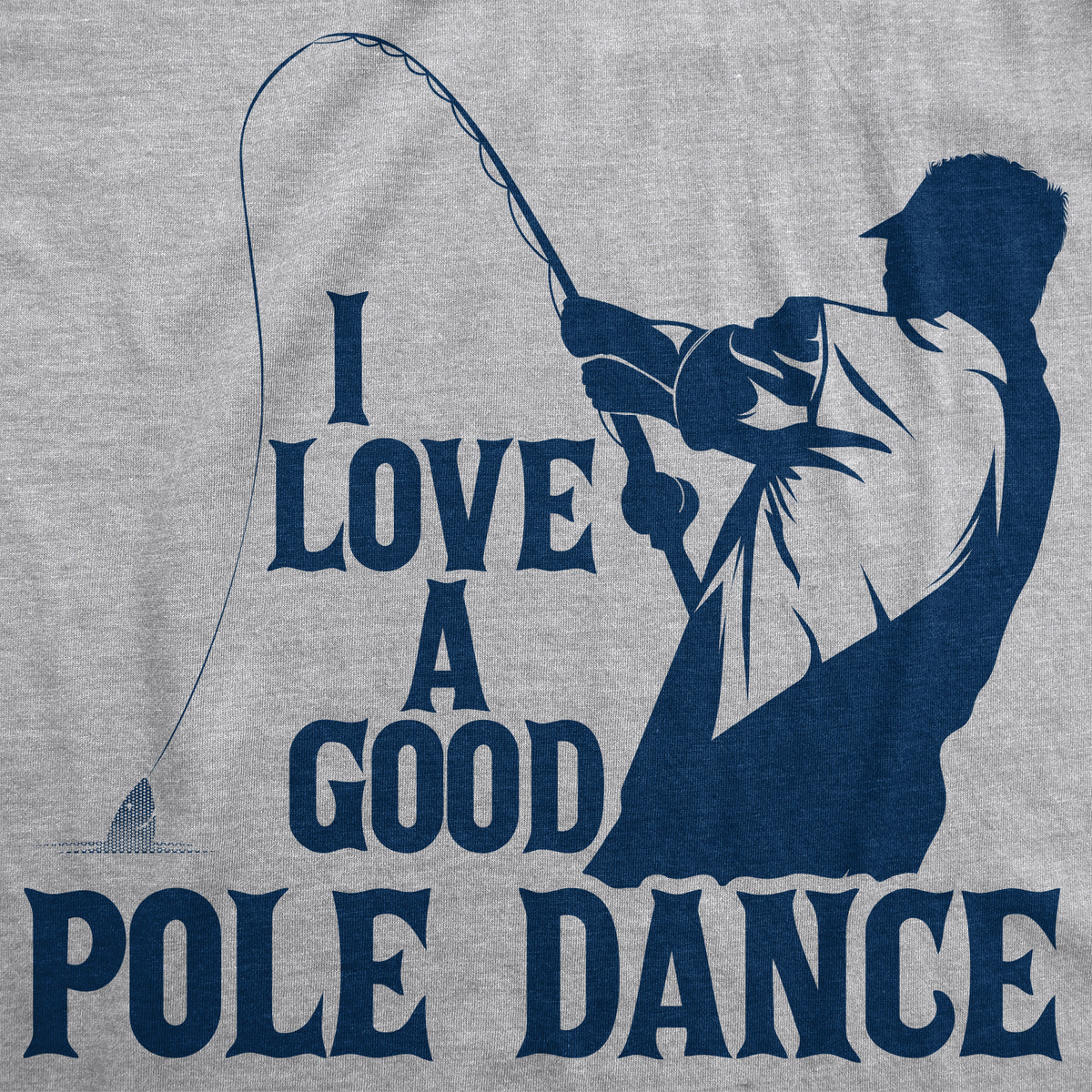 I Love A Good Pole Dance Men&#39;s T Shirt
