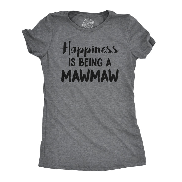 Funny Dark Heather Grey Happiness Is Being A Mawmaw Womens T Shirt Nerdy Mother's Day Grandmother Tee