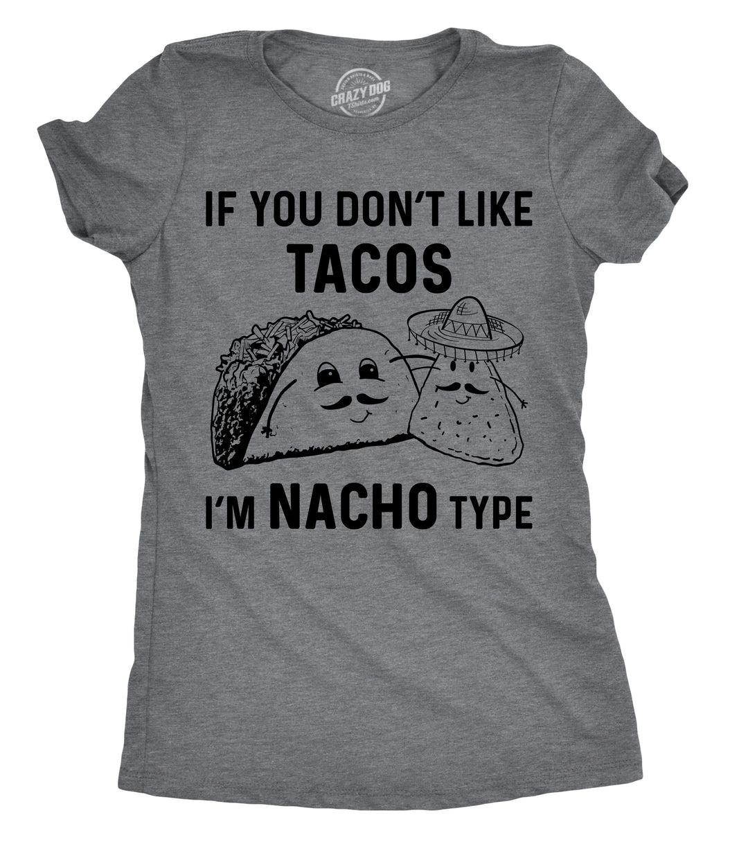 Funny Dark Heather Grey - Nacho Type If YouDon't Like Tacos I'm Nacho Type Womens T Shirt Nerdy Cinco De Mayo Tee