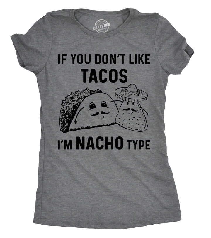 Funny Dark Heather Grey - Nacho Type If YouDon't Like Tacos I'm Nacho Type Womens T Shirt Nerdy Cinco De Mayo Tee
