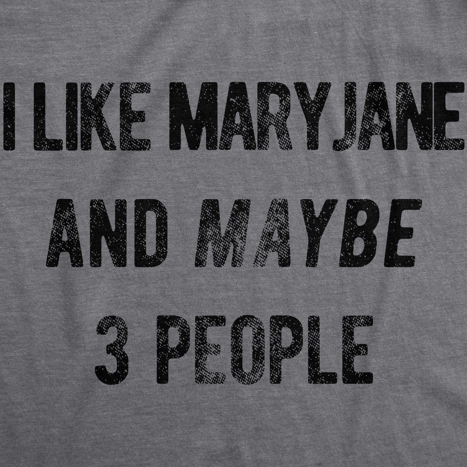 Funny Dark Heather Grey I Like Maryjane and Maybe 3 People Womens T Shirt Nerdy 420 Introvert Tee