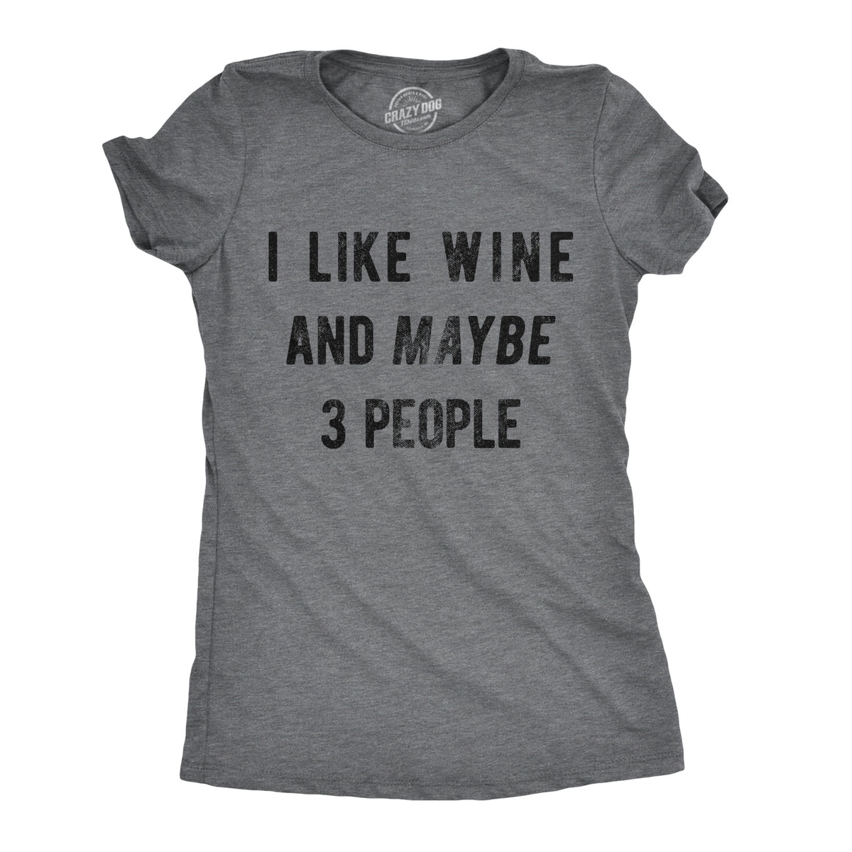 Funny Dark Heather Grey - Wine and 3 People I Like Wine And Maybe 3 People Womens T Shirt Nerdy Sarcastic Wine introvert Tee