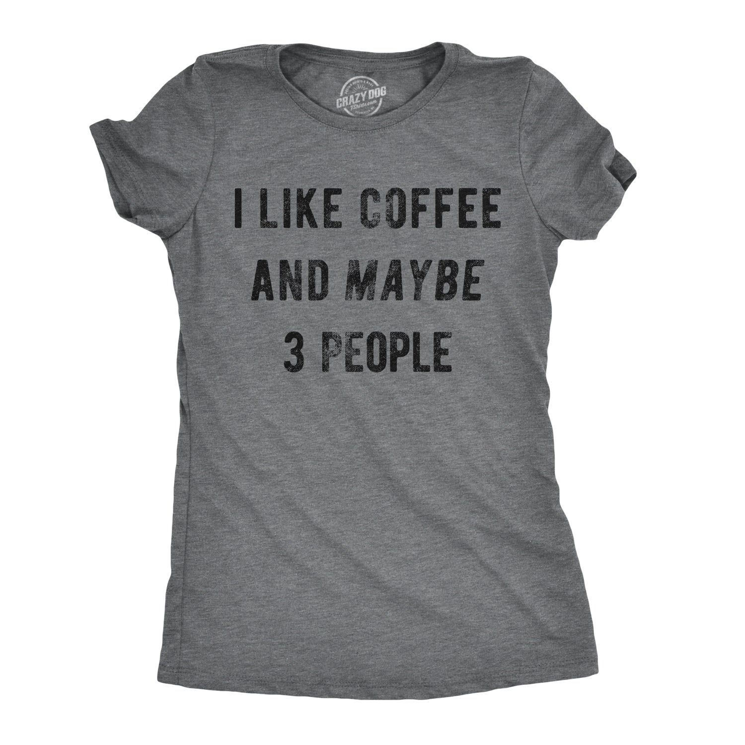 Funny Dark Heather Grey I Like Coffee And Maybe 3 People Womens T Shirt Nerdy Coffee Introvert Tee