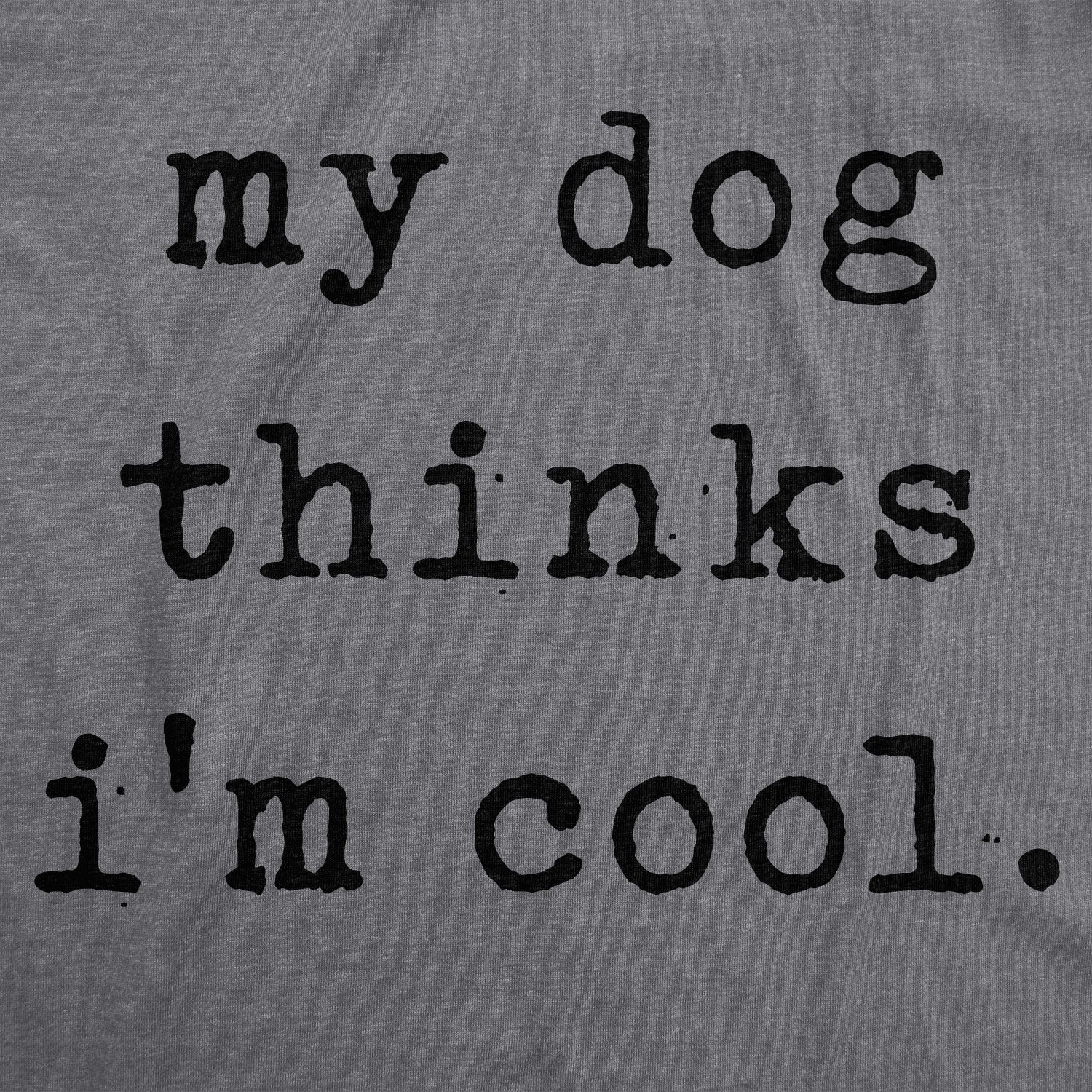 Funny Dark Heather Grey My Dog Thinks I'm Cool Womens T Shirt Nerdy Dog Introvert Tee