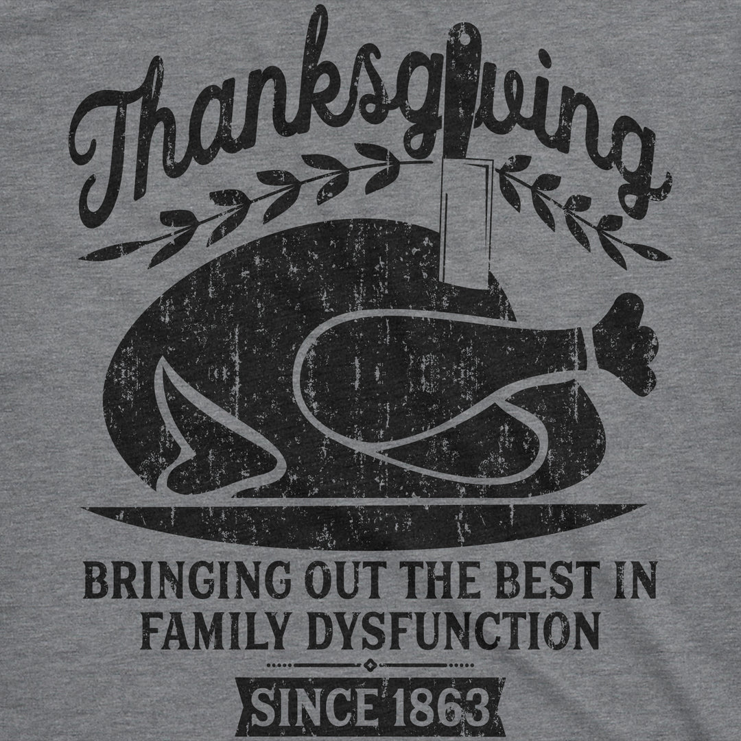 Thanksgiving Bringing Out The Best In Family Dysfunction Men's T Shirt