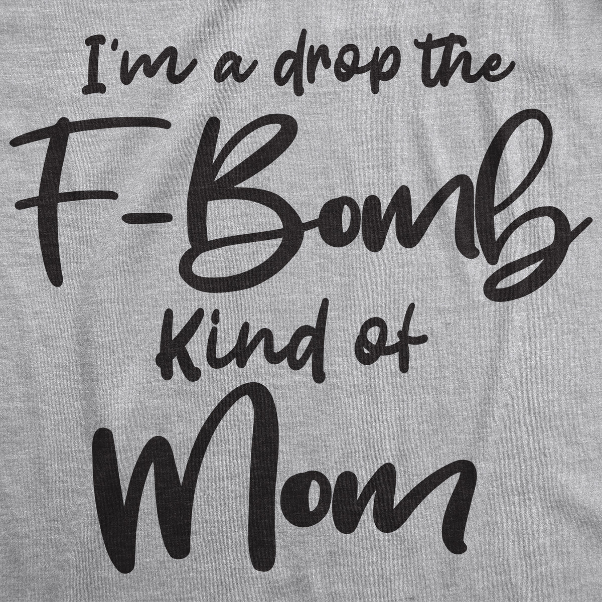I&#39;m A Drop The F-Bomb Kind Of Mom Women&#39;s T Shirt