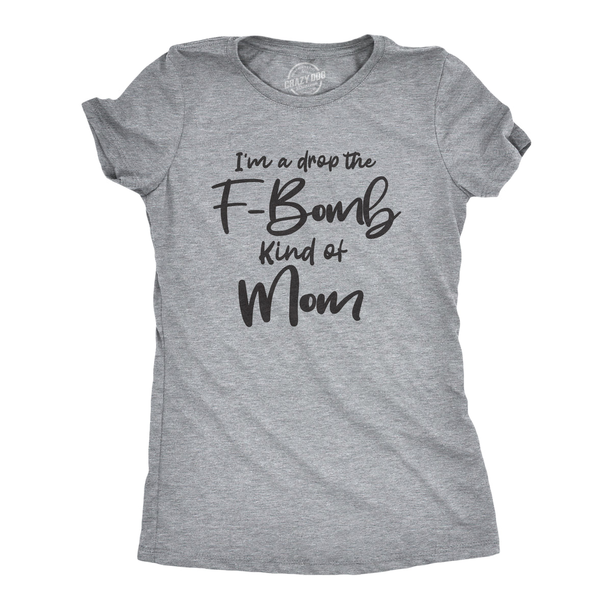 Funny Light Heather Grey - F-Bomb Mom I&#39;m A Drop The F-Bomb Kind Of Mom Womens T Shirt Nerdy Mother&#39;s Day Tee