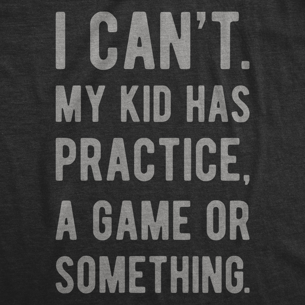 I Can&#39;t My Kid Has Practice A Game Or Something Women&#39;s Tshirt