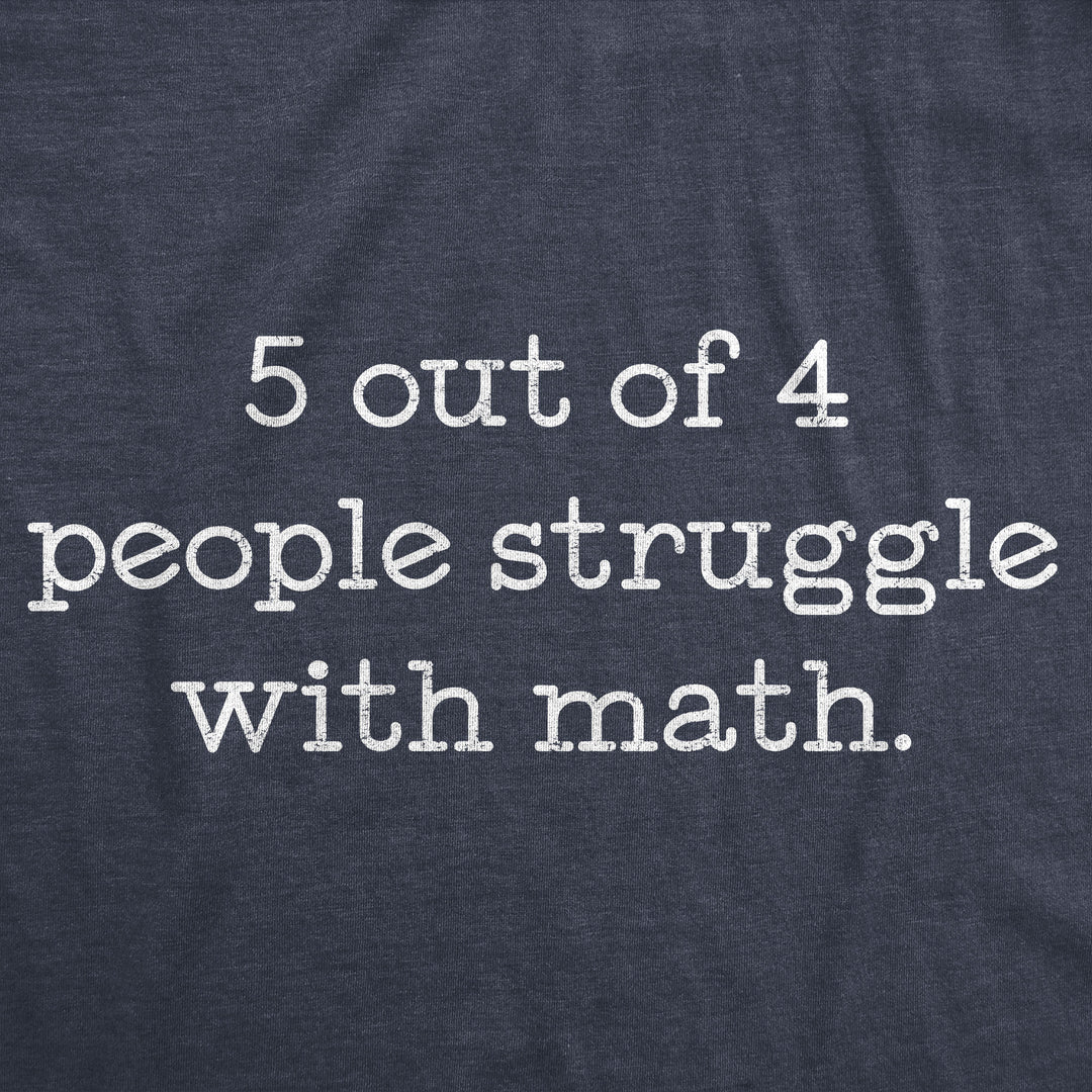 5 Out Of 4 People Struggle With Math Men's T Shirt