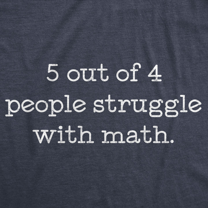 5 Out Of 4 People Struggle With Math Men's T Shirt
