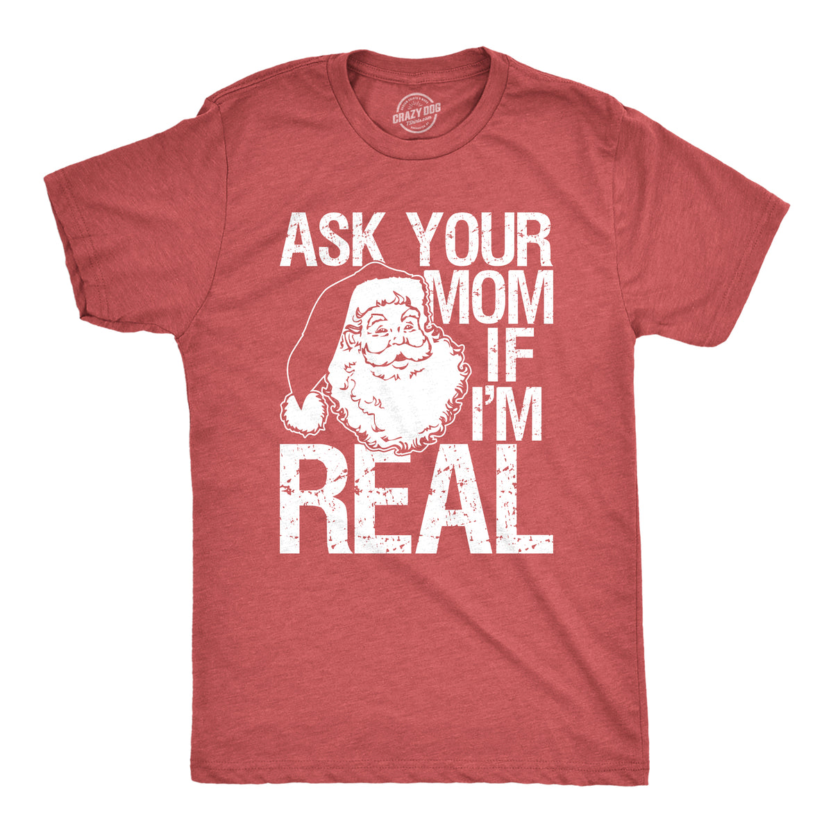 Funny Heather Red - Ask your Mom Ask Your Mom If I&#39;m Real Mens T Shirt Nerdy Christmas Sex Tee