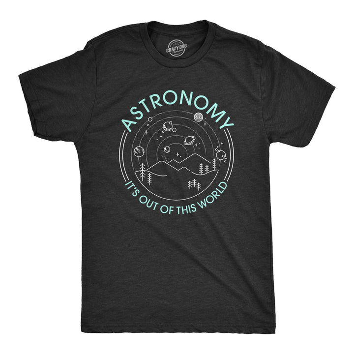Funny Heather Black Astronomy It's Out Of This World Mens T Shirt Nerdy Space Tee