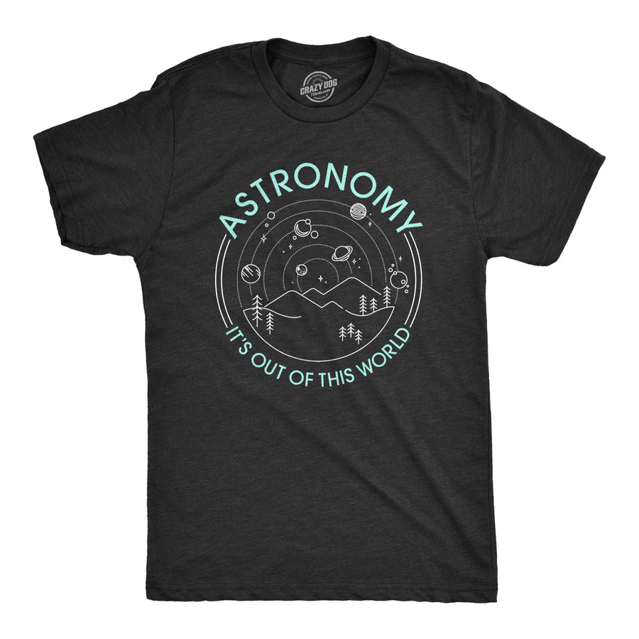 Funny Heather Black Astronomy It's Out Of This World Mens T Shirt Nerdy Space Tee