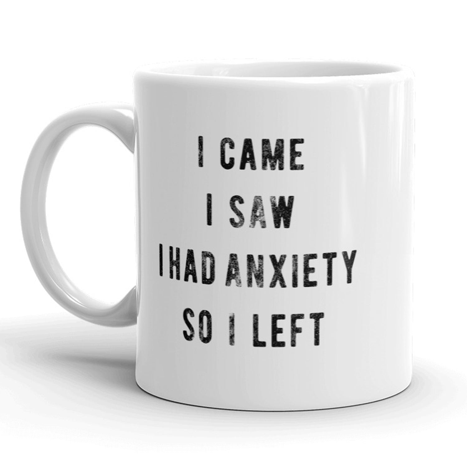 Funny White I Came I Saw I Had Anxiety So I Left Coffee Mug Nerdy Sarcastic Tee