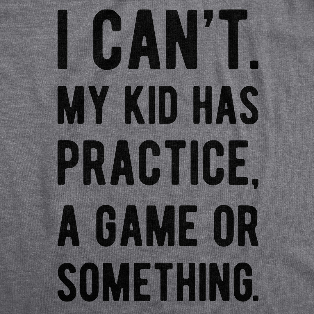 I Can't My Kid Has Practice A Game Or Something Men's T Shirt