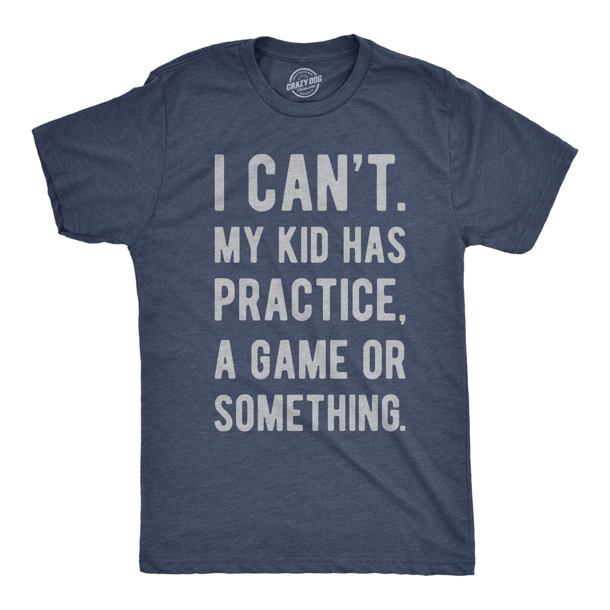 Funny Heather Navy - Kid Has Practice I Can&#39;t My Kid Has Practice Mens T Shirt Nerdy Father&#39;s Day Sarcastic Tee