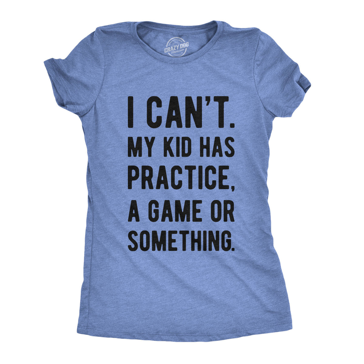 Funny Heather Light Blue I Can&#39;t My Kid Has Practice Womens T Shirt Nerdy Mother&#39;s Day Tee