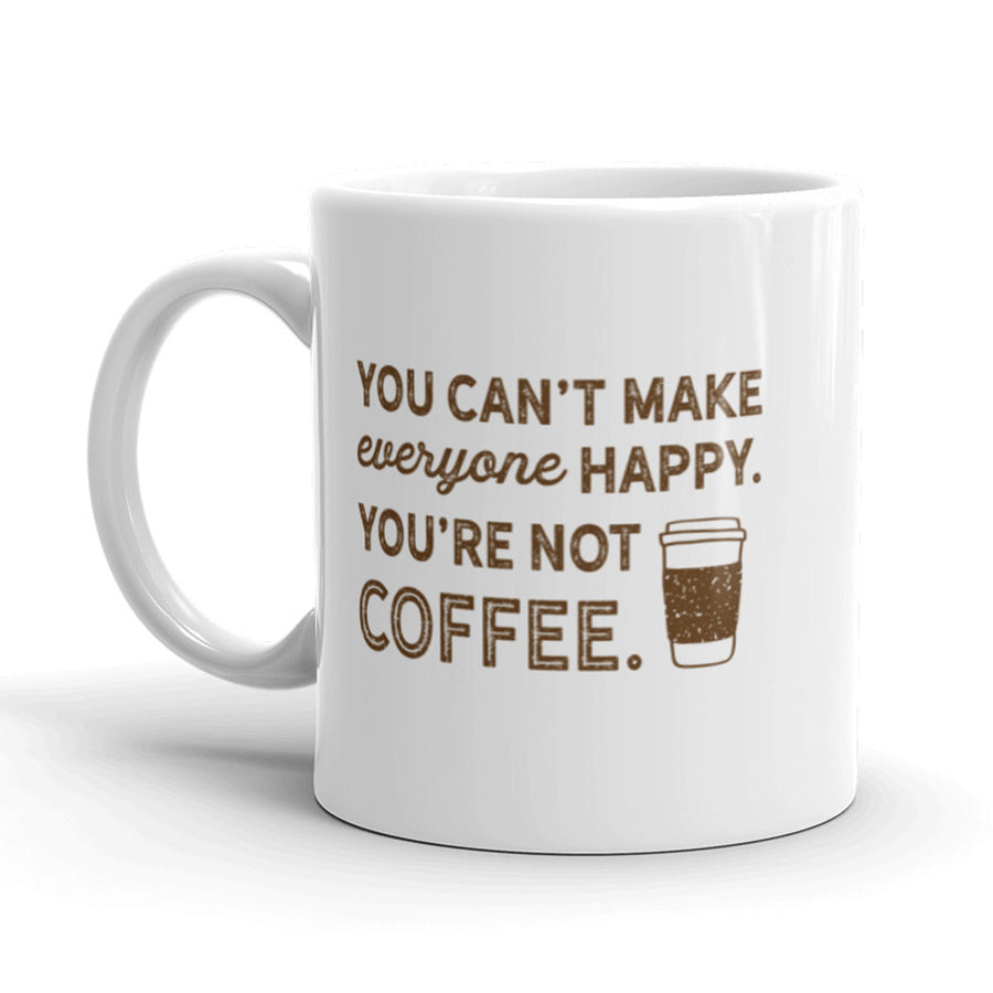 Funny White You Can't Make Everyone Happy Coffee Mug Nerdy Tee