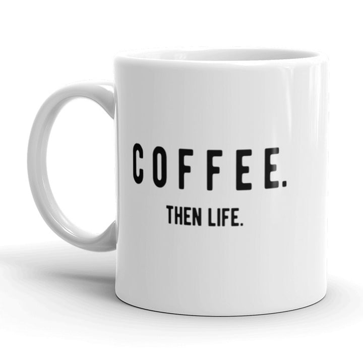 Funny White Coffee Then Life Coffee Coffee Mug Nerdy Tee