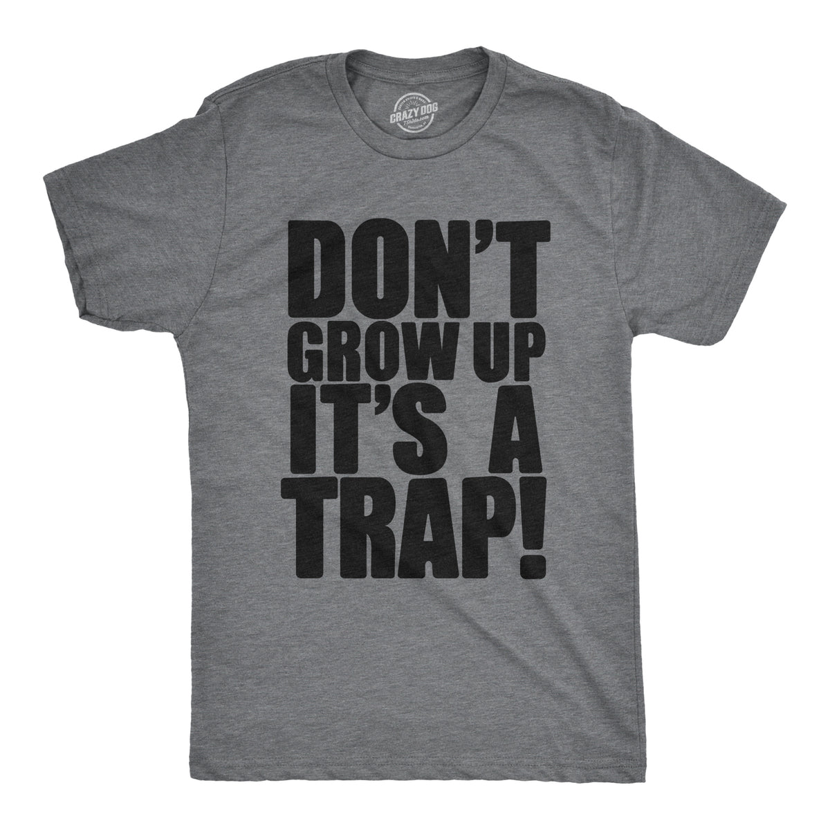 Funny Dark Heather Grey Don&#39;t Grow Up. It&#39;s a Trap Mens T Shirt Nerdy sarcastic Tee