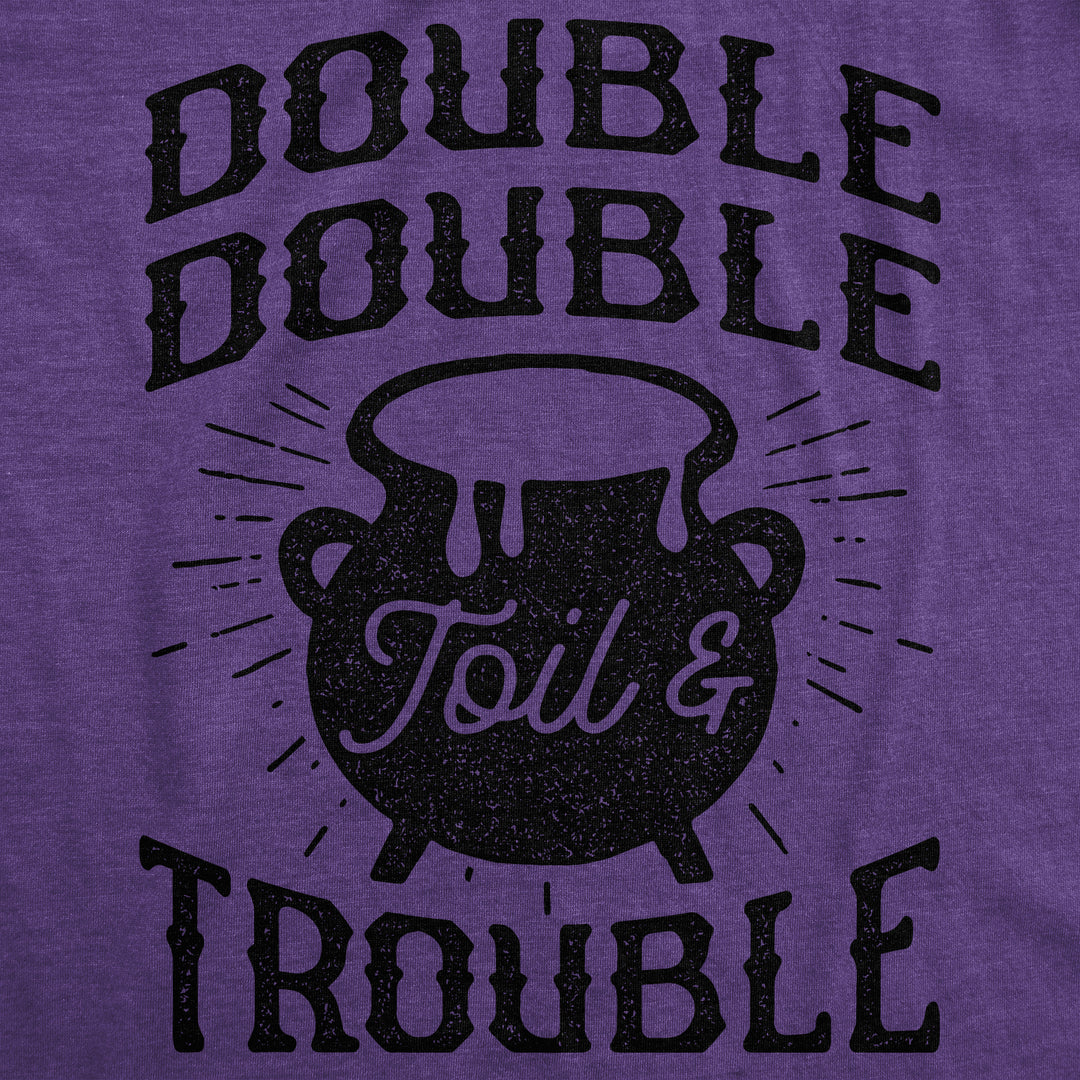 Double Double Toil And Trouble Women's T Shirt
