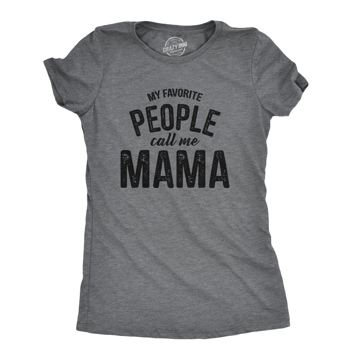 Funny Dark Heather Grey - Mama My Favorite People Call Me Mama Womens T Shirt Nerdy Mother's Day Tee