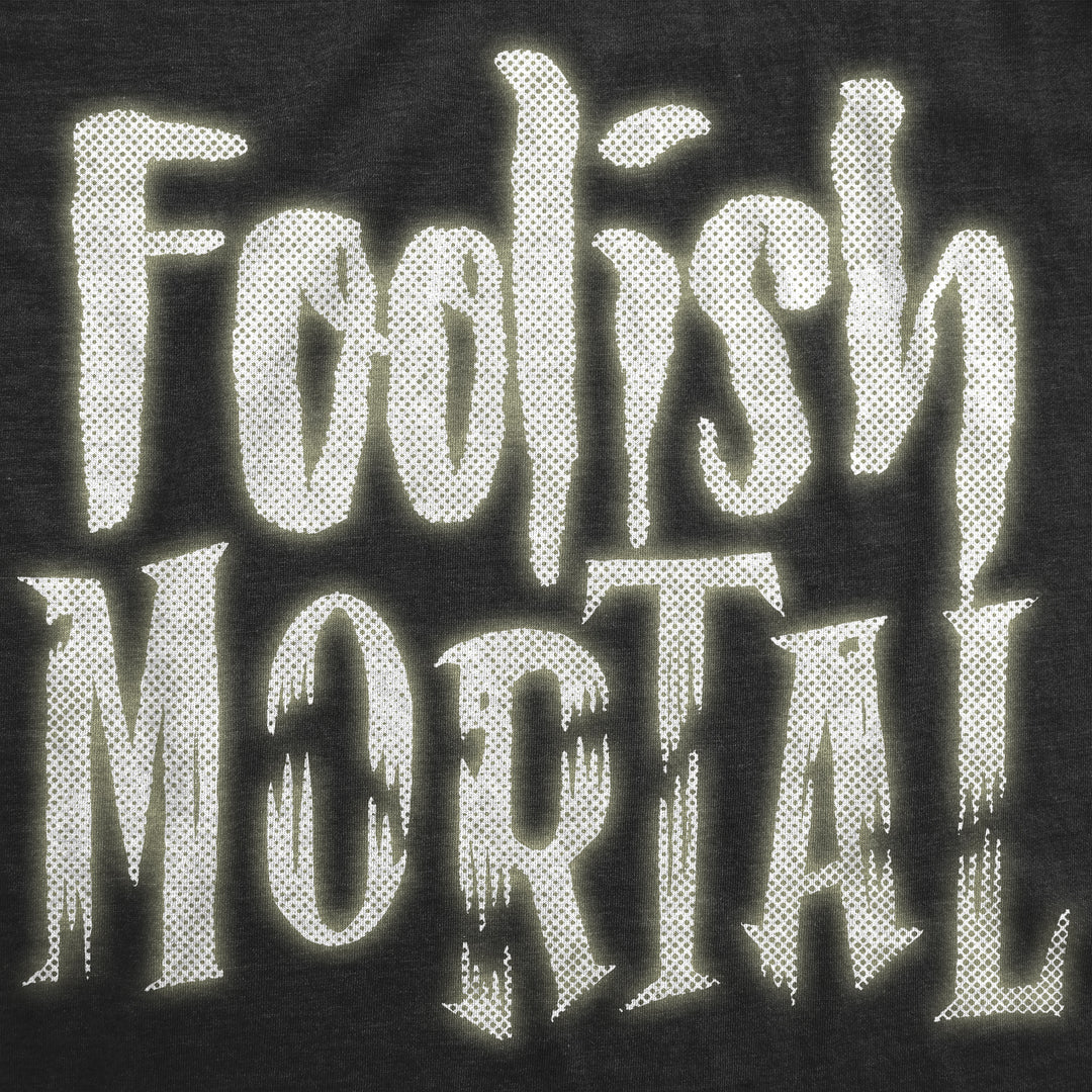 Foolish Mortal Men's T Shirt